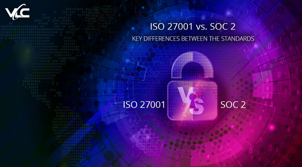 Differences Between ISO 27001 And SOC 2 - VLC Solutions