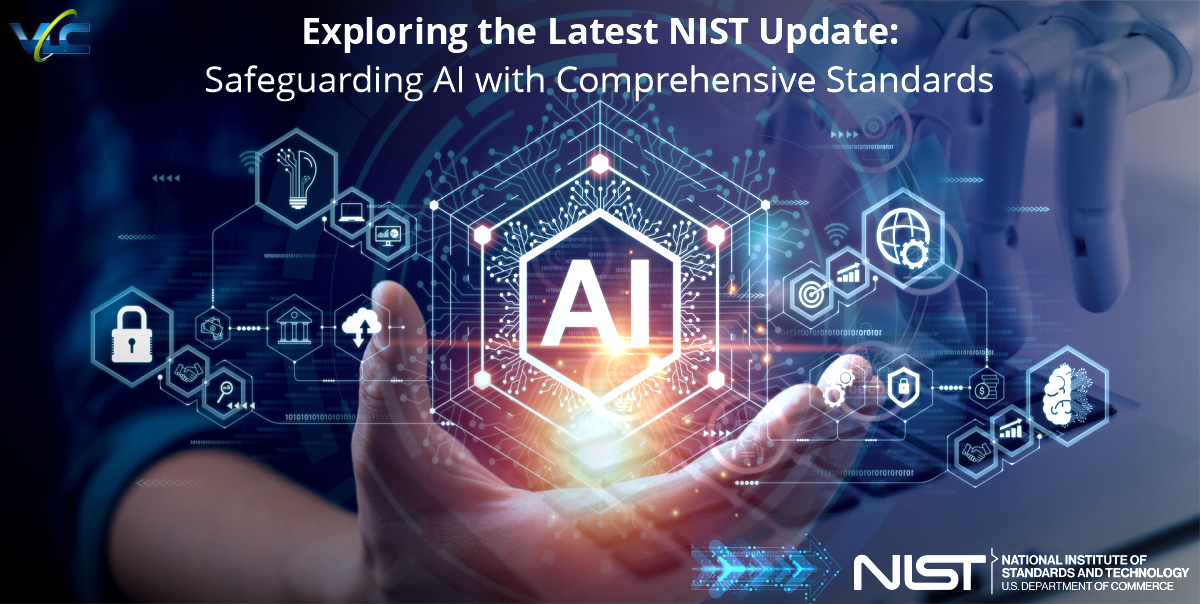 Exploring the Latest NIST Update: Safeguarding AI with Comprehensive Standards